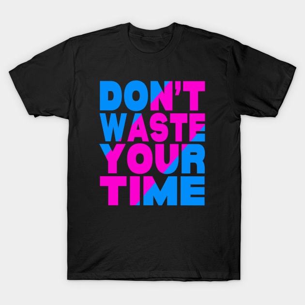 Don't waste your time T-Shirt by Evergreen Tee